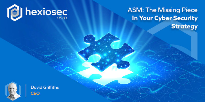 ASM: The Missing Piece In Your Cyber Security Strategy | Hexiosec Blogs